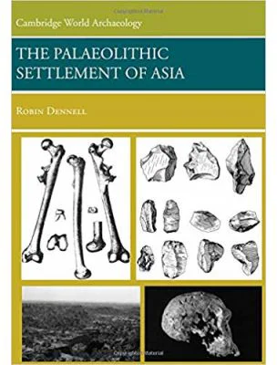 The Palaeolithic Settlement of Asia - Robin Dennell
