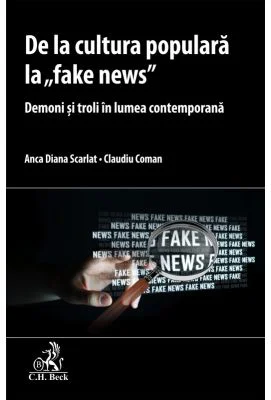 De la cultura populara la fake news. Demoni si troli in lumea contemporana - Claudiu Coman, Anca Diana Scarlat