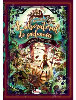 Laboratorul de parfumuri - Misterul florii negre - Anna Ruhe