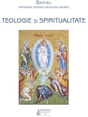 Teologie si spiritualitate - Daniel Patriarhul BOR