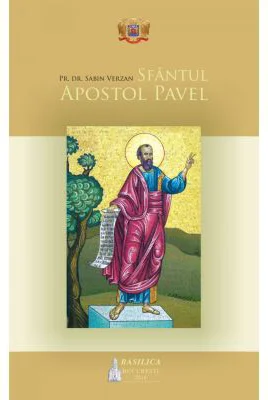 Sfantul Apostol Pavel. Istoria propovaduirii Evangheliei - Pr. Dr. Sabin Verzan