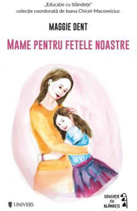 Mame pentru fetele noastre - Maggie Dent