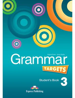 Curs de limba engleza Grammar Targets 3 Manualul elevului - Virginia Evans, Jenny Dooley