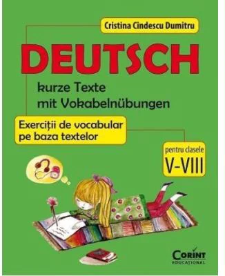 Deutsch. Kurze Texte mit Vokabelnubungen. Exercitii de vocabular pe baza textelor pentru clasele 5-8 - Cristina Cindescu Dumitru