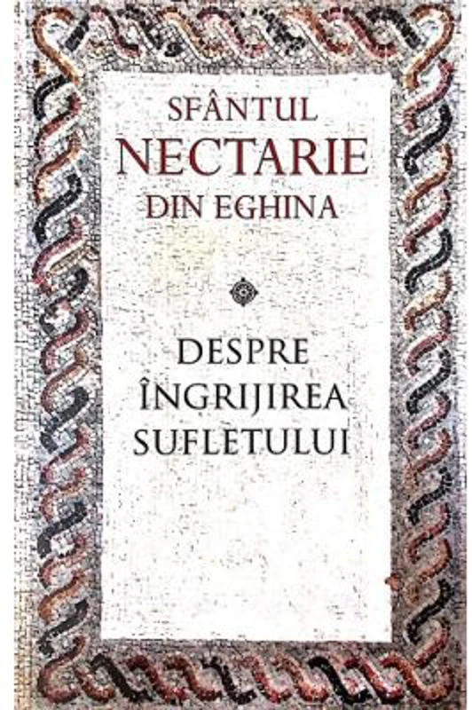 Despre ingrijirea sufletului - sf. Nectarie de Eghina