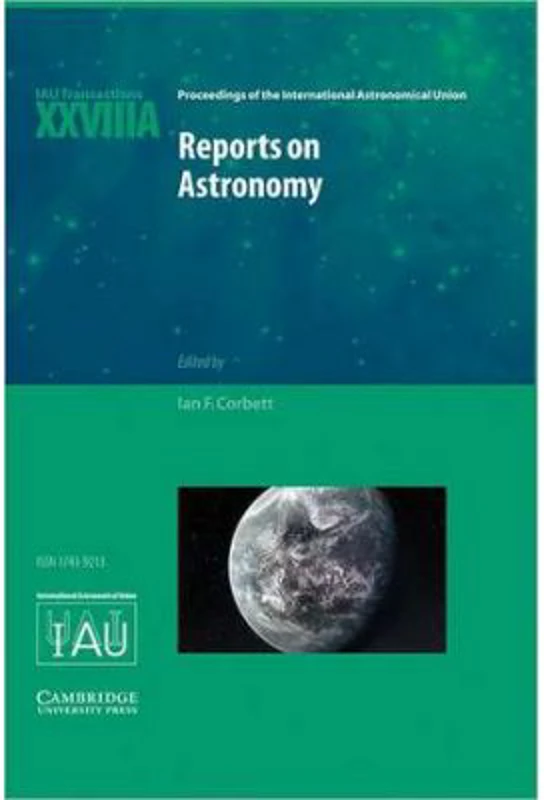 Reports on Astronomy 2010–2012 (IAU XXVIIIA): IAU Transactions XXVIIIA - Ian F. Corbett