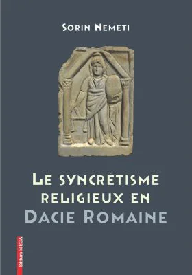 La syncrétisme religieux en Dacie Romaine - Sorin Nemeti