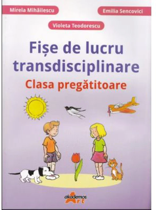 Fise de lucru transdisciplinare pentru clasa pregatitoare - Mirela Mihaescu