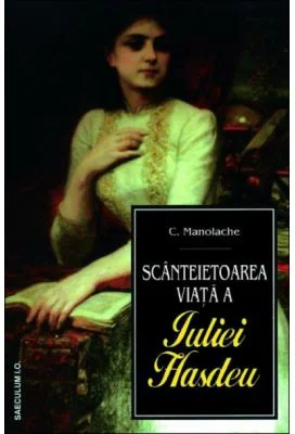 Scanteietoarea viata a Iuliei Hasdeu - C. Manolache