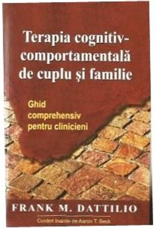 Terapia cognitiv-comportamentala de cuplu si familie. Ghid comprehensiv pentru clinicieni