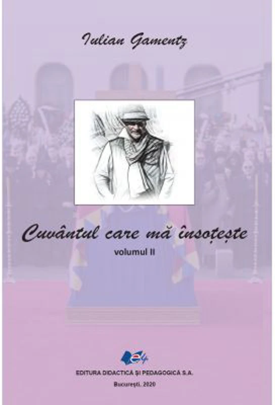 Cuvantul care ma insoteste Volumul 2 - Iulian Gamentz