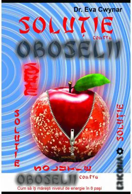Solutie contra oboselii. Cum sa iti maresti nivelul de energie in 8 pasi - Eva Cwynar