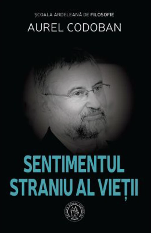 Sentimentul straniu al vietii. Eseu - Aurel Codoban