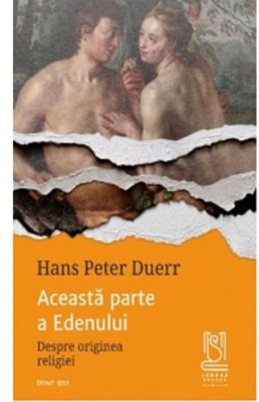 Aceasta parte a Edenului. Despre originea religiei - Hans Peter Duerr