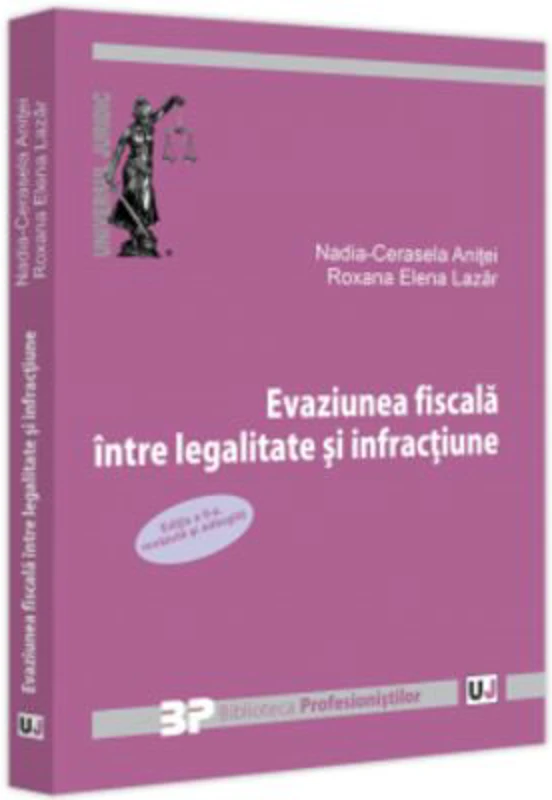 Evaziunea fiscala intre legalitate si infractiune. Editia a 2-a revazuta si adaugita - Nadia-Cerasela Anitei, Roxana Elena Lazar