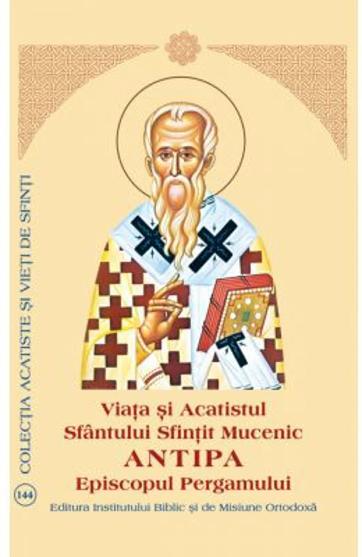Viata si Acatistul Sfantului Sfintit Mucenic Antipa Episcopul Pergamului