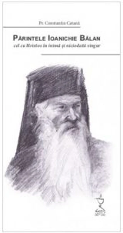 Parintele Ioanichie Balan, cel cu Hristos in inima si niciodata singur - Pr. Constantin Catana