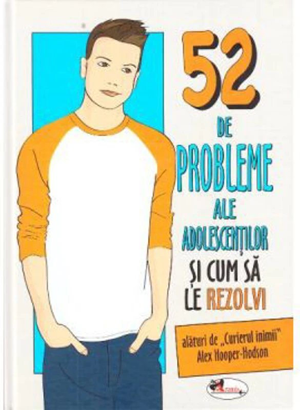 52 de probleme ale adolescentilor si cum sa le rezolvi - Alex Hooper-Hodson