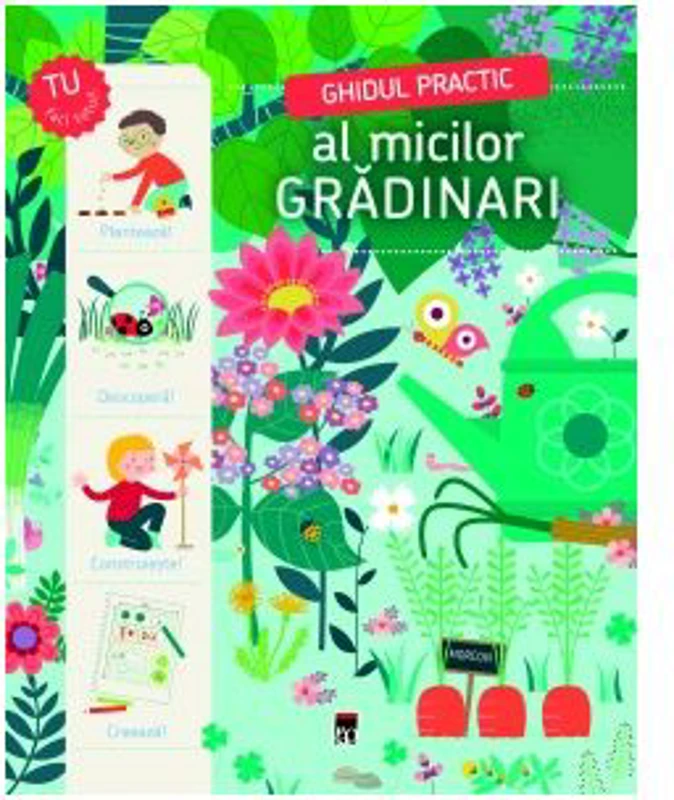 Ghidul practic al micilor gradinari. Planteaza, descopera, construieste, creeaza! - Larousse