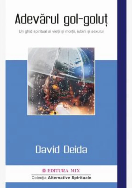 Adevarul gol-golut. Un ghid spiritual al vietii si mortii, iubirii si sexului - David Deida