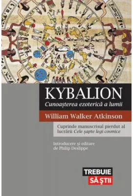 Kybalion. Cunoasterea ezoterica a lumii - William Walker Atkinson