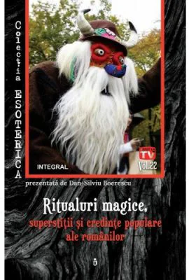 Ritualuri magice, superstitii si credinte populare ale romanilor - Dan-Silviu Boerescu