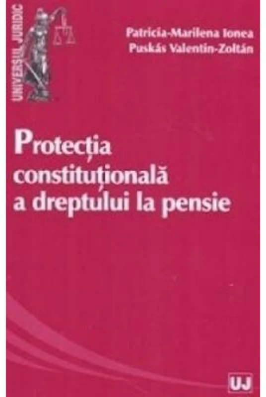 Protectia constitutionala a dreptului la pensie - Patricia-Marilena Ionea, Valentin-Zoltan Puskas