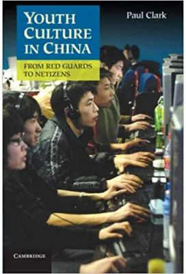 Youth Culture in China: From Red Guards to Netizens - Paul Clark