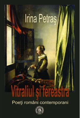 Vitraliul si fereastra. Poeti romani contemporani - Irina Petras