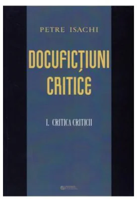 Docufictiuni critice vol. 1: Critica criticii - Petre Isachi