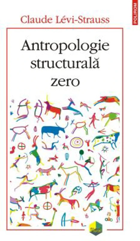 Antropologie structurala zero - Claude Levi-Strauss