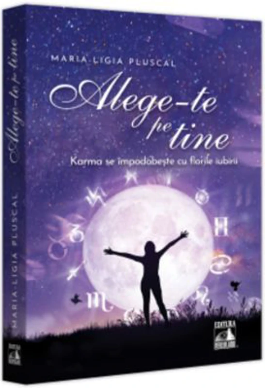 Alege-te pe tine. Karma se impodobeste cu florile iubirii - Maria-Ligia Pluscal