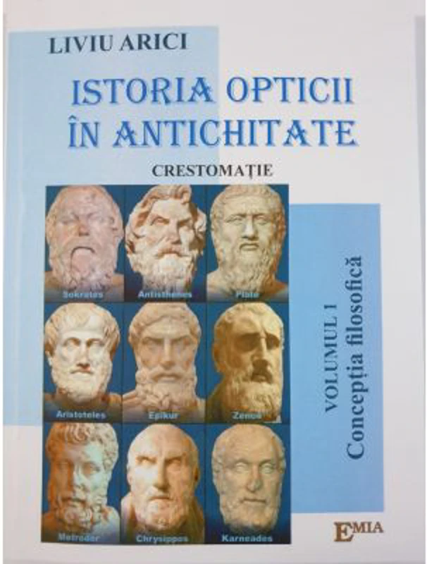 Istoria opticii in antichitate. Crestomatie. Volumul 1 Conceptia filozofica - Liviu Arici