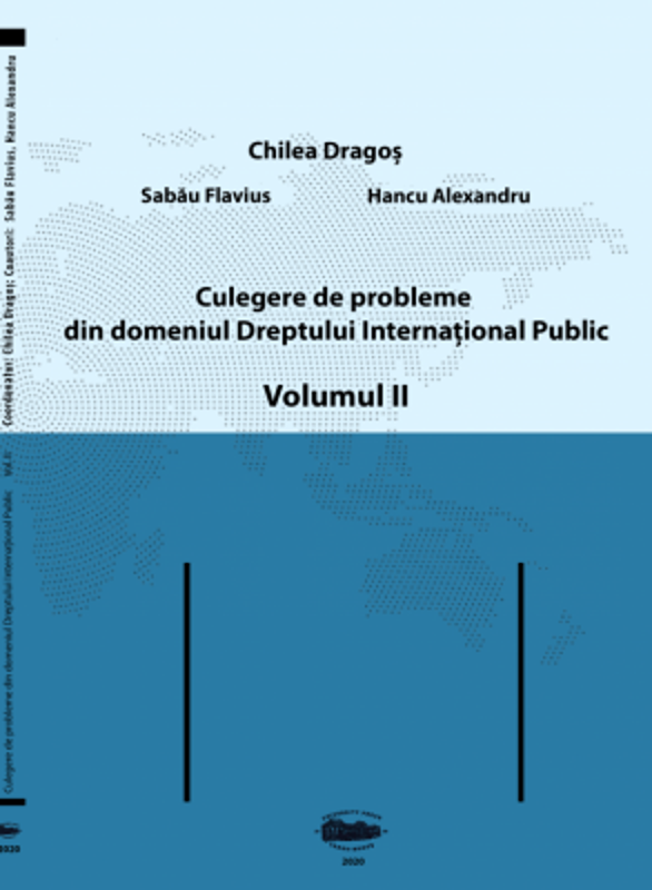 Culegere de probleme din domeniul Dreptului International Public, volumul 2. Color - Dragos Chilea, Flavius Sabau, Alexandru Hancu