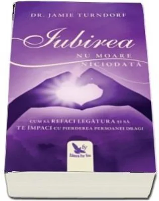 Iubirea nu moare niciodata. Cum sa refaci legatura si sa te impaci cu pierderea persoanei dragi