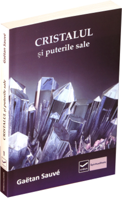 Cristalul si puterile sale - Gaetan Sauve