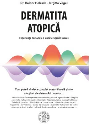 Dermatita atopica. Experienta personala a unei terapii de succes - Haldor Holesch, Birgitta Vogel