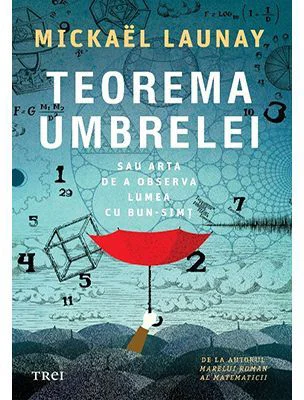 Teorema umbrelei. Sau arta de a observa lumea cu bun-simt - Mickael Launay