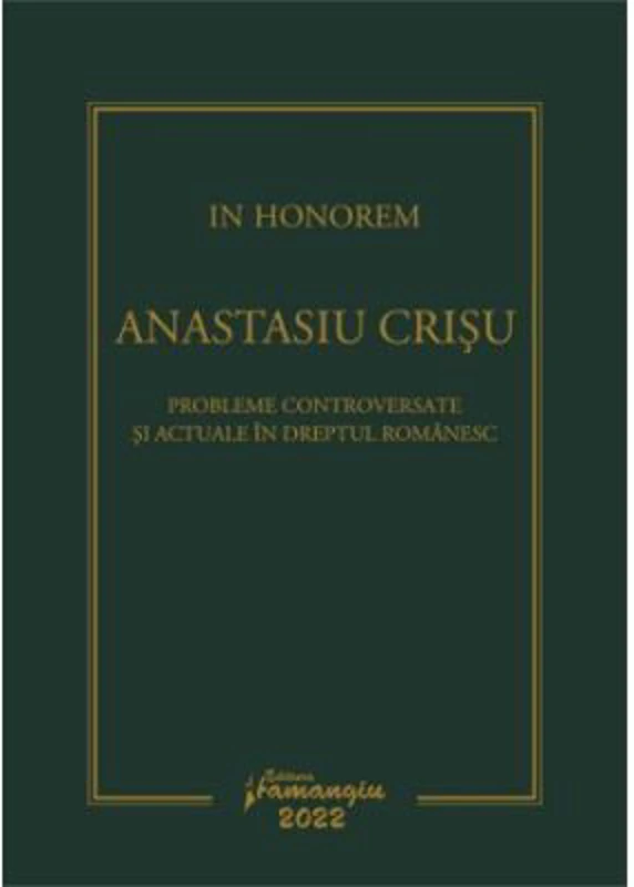 In Honorem Anastasiu Crisu. Probleme controversate si actuale in dreptul romanesc - Andrei Zarafiu