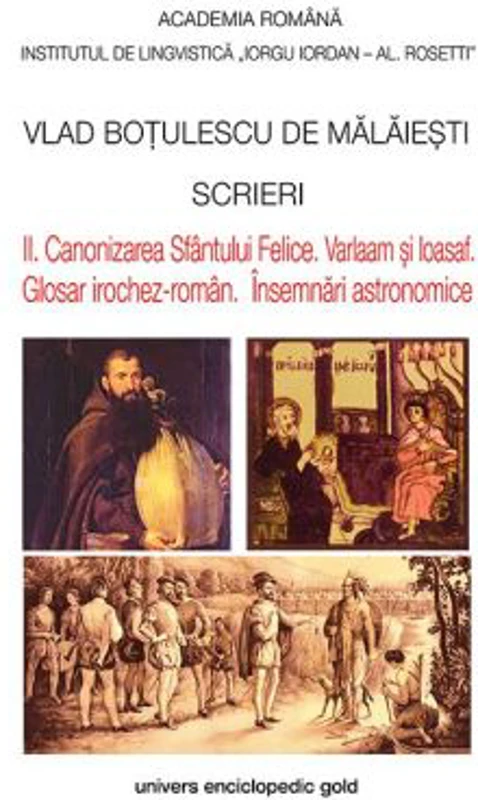 Scrieri II. Canonizarea Sfantului Felice. Varlaam si Ioasaf. Glosar irochez-roman. Insemnari astronomice - Vlad Botulescu De Malaiesti