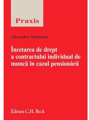 Incetarea de drept a contractului individual de munca in cazul pensionarii - Alexandru Athanasiu