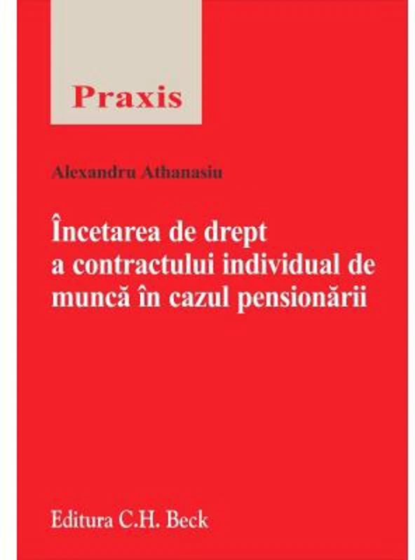 Incetarea de drept a contractului individual de munca in cazul pensionarii - Alexandru Athanasiu