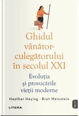 Ghidul vanator-culegatorului in secolul 21. Evolutia si provocarile vietii moderne - Heather Heying