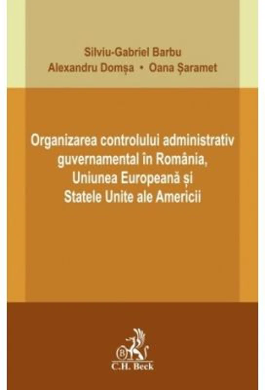 Organizarea controlului administrativ guvernamental in Romania, Uniunea Europeana si Statele Unite ale Americii - Silviu-Gabriel Barbu
