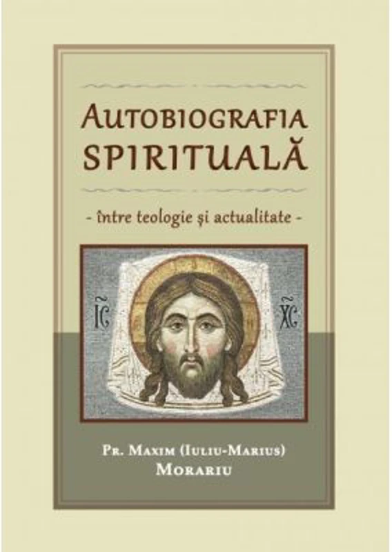 Autobiografia spirituala, intre teologie si actualitate - Maxim Morariu