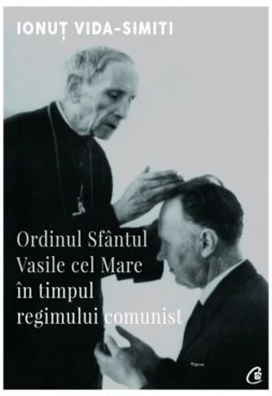 Ordinul Sfantul Vasile cel Mare in timpul regimului comunist - Ionut Vida-Simiti