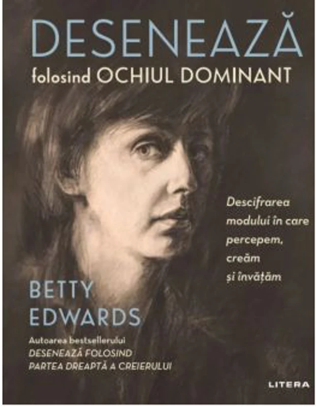Deseneaza folosind ochiul dominant. Descifrarea modului in care percepem, cream si invatam - Betty Edwards