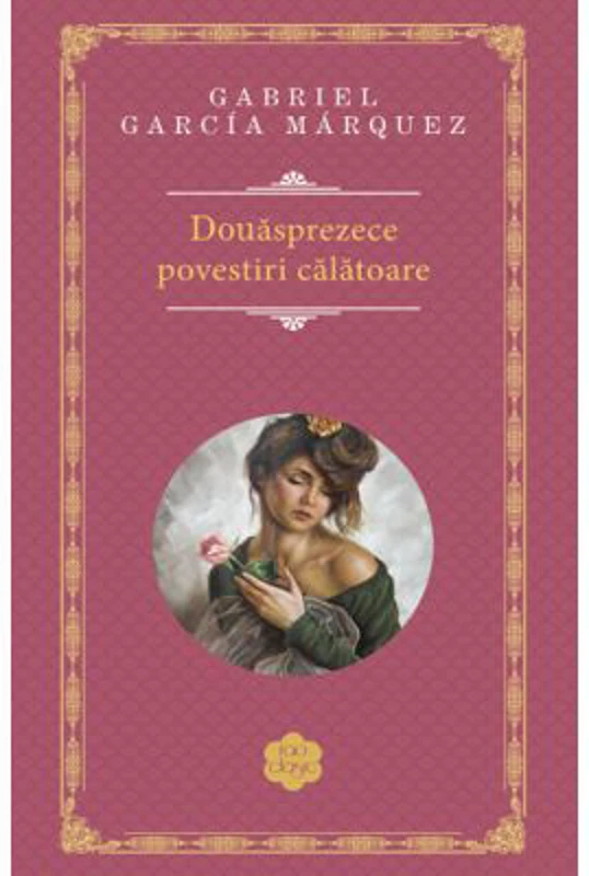 Douasprezece povestiri calatoare - Gabriel Garcia Marquez