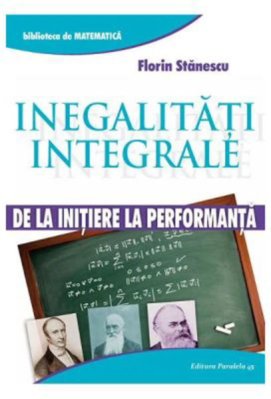 Inegalitati integrale. De la initiere la performanta