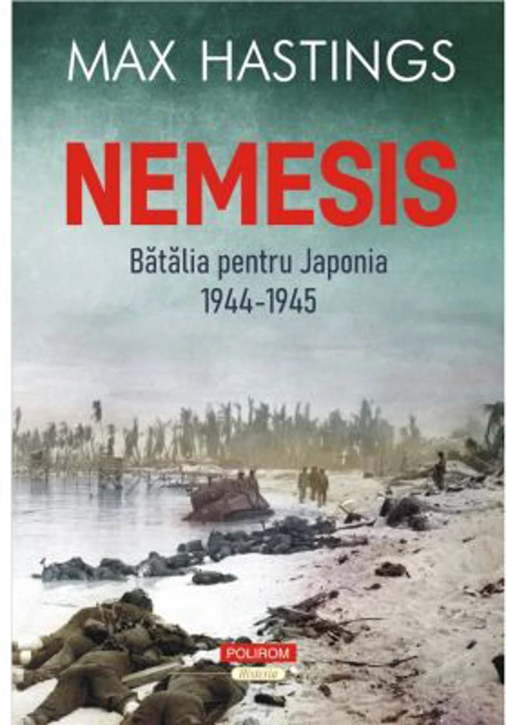 Nemesis. Batalia pentru Japonia, 1944-1945 - Max Hastings